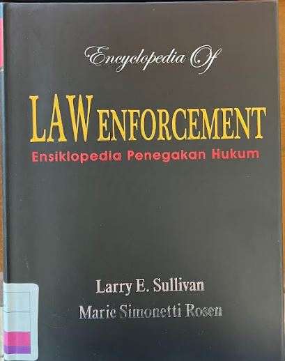 Ensiklopedia penegakan hukum = Encyclopedia of law enforcement Ed, Larry E. Sullivan ; M.R.Haberfeld ; Ed. Topo Santoso ; Pen, Srihana