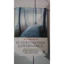 Re-Spiritualizing Governance :  Melebur Kesucian Spritual Menjadi Kemuliaan Profesional di Tempat Kerja Berdasarkan Teologi Bekerja di Surga