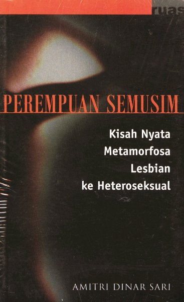 Perempuan Semusim :  Kisah nyata metamorfosa lesbian ke heteroseksual