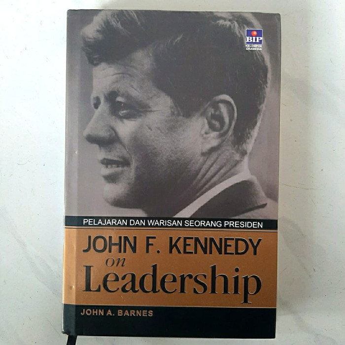 John.F Kennedy on Leadership :  Pelajaran dan Warisan Seorang Presiden