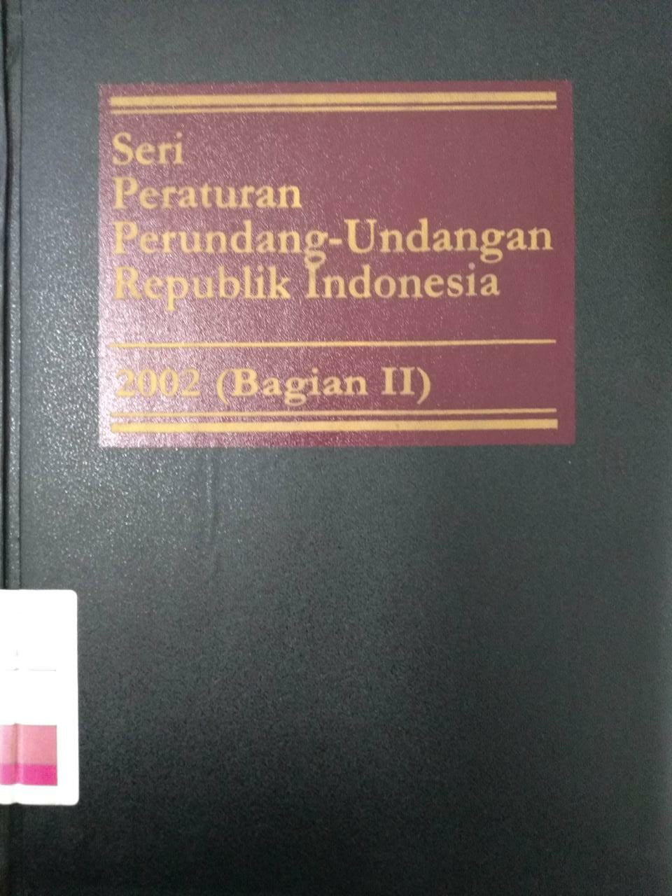 Seri Peraturan Perundang-undangan Republik Indonesia 2002 (Bagian III)