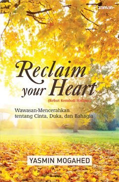 Reclaim Your Heart (Rebut Kembali Hatimu) :  Wawasan-Mencerahkan tentang Cinta, Duka, dan Bahagia