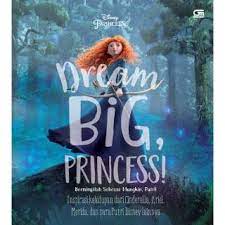 Dream big, Princess! :  Bermimpilah sebesar mungkin, Putri