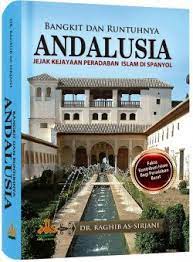 Bangkit dan Runtuhnya Andalusia :  Jejak Kejayaan Peradaban Islam di Spanyol