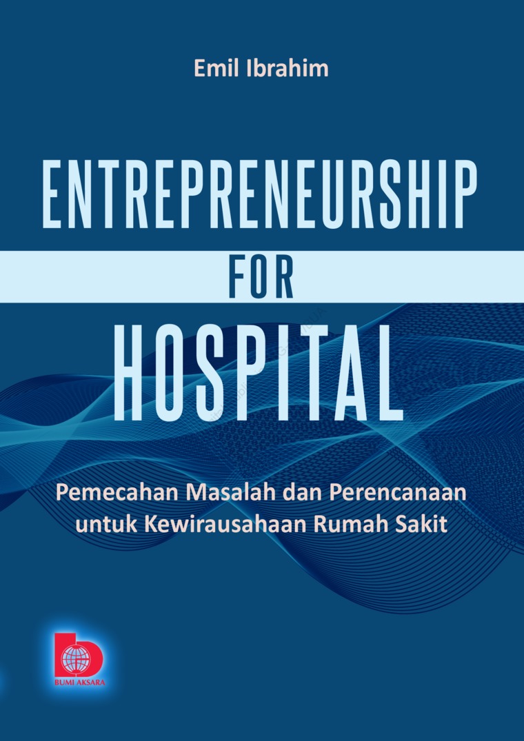 Entrepreneurship for Hospital :  Pemecahan Masalah dan Perencanaan untuk Kewirausahaan Rumah Sakit