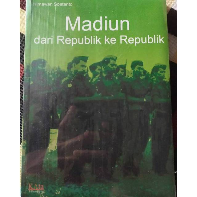 Madiun dari republik ke republik :  Aspek militer pemberontakan PKI di madiun 1948
