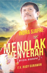 Indra Sjafri : Menolak menyerah :  Official biography