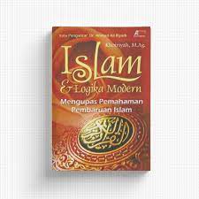 Islam & Logika Modern :  Mengupas Pemahaman Pembaruan Islam