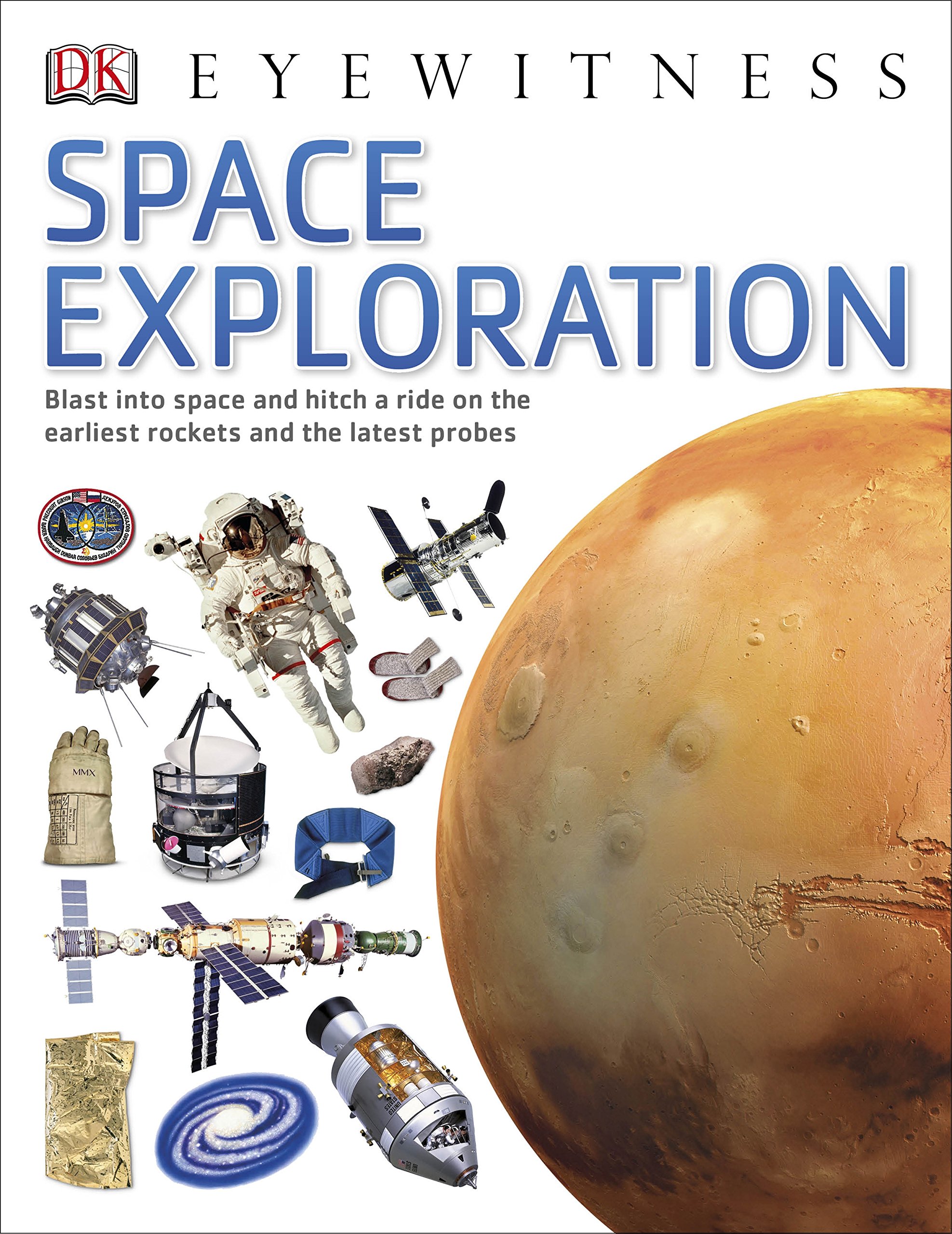 Eyewitness space exploration :  blast into space and hitch a ride on the earliest rockets and the latest probes