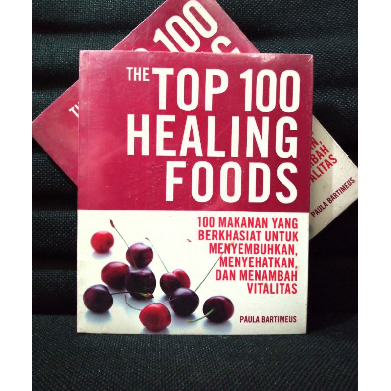The top 100 healing foods :  100 makanan yang berkhasiat untuk menyembuhkan, menyehatkan dan menambah vitalitas