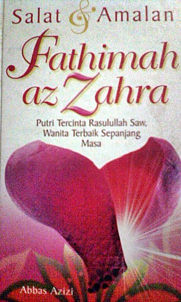 Shalat dan amalan Fathimah az Zahra :  Putri tercinta Rasullah Saw., wanita terbaik sepanjang masa
