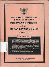 Undang - Undang RI nomor 25 tentang pelayanan publik dan badan layanan umum tahun 2010