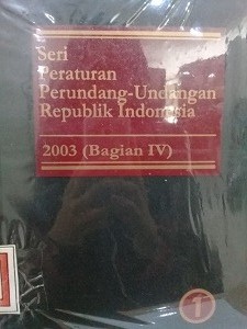 Seri Peraturan Perundang-undangan Republik Indonesia 2003 (Bagian IV). Jilid 1