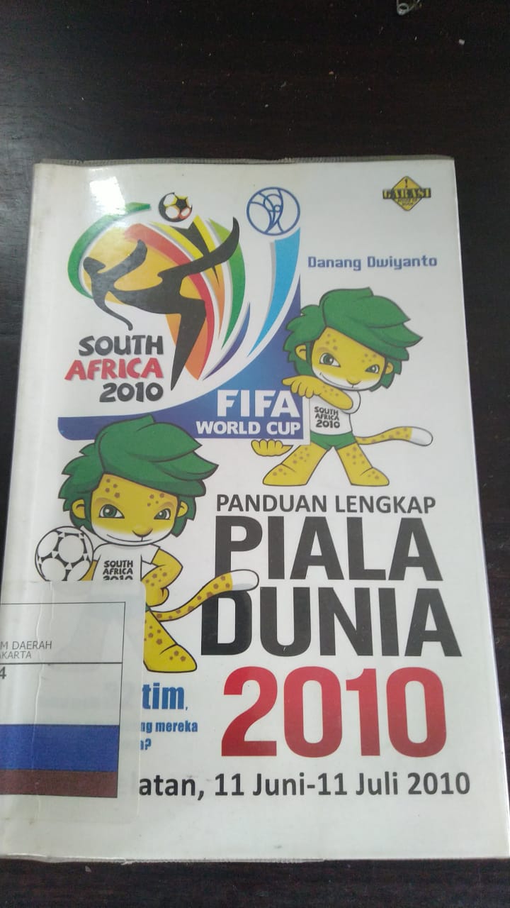 Panduan Lengkap Piala Dunia 2010 :  Afrika Selatan, 11 Juni - 11 Juli 2010