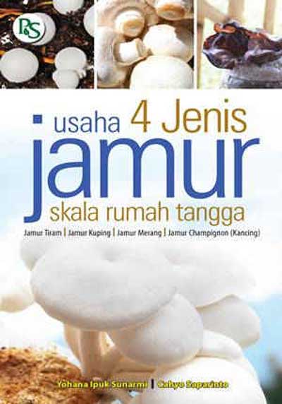 Usaha 4 Jenis Jamur  Skala Rumah Tangga :  Jamur Tiram, Jamur Kuping, Jamur Merang, Jamur Champignon (kancing)