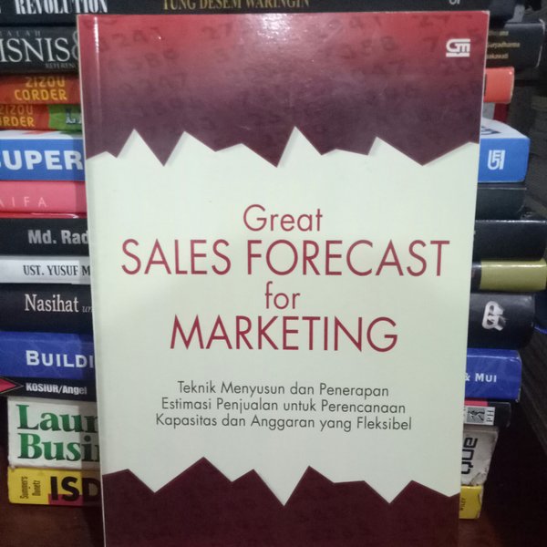 Great Sales Forecast for Marketing :  Teknik menyusun dan penerapan estimasi penjualan untuk perencanaan kapasitas dan anggaran yang fleksibel