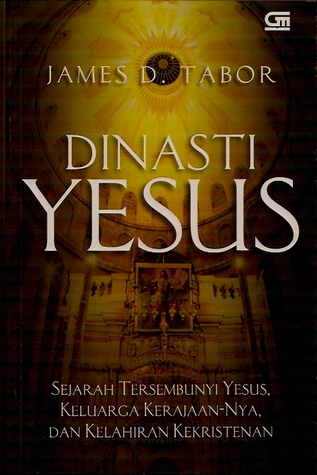 Dinasti Yesus :  Sejarah tersembunyi yesus, keluarga kerajaan nya, dan kelahiran kekristenan