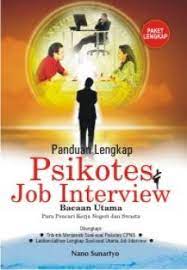 Panduan lengkap psikotes & job interview :  bacaan utama untuk para pencari kerja Negeri dan Swasta