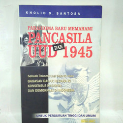 Paradigma Baru Memahami Pancasila dan UUD 1945 :  Sebuah Rekontruksi Sejarah Atas : Gagasan Dasar Negara Ri Konsensus Nasional dan Demokrasi Di Indonesia
