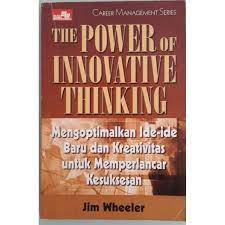 The power of innovative thinking :  mengoptimalkan ide-ide baru dan kreativitas untuk memperlancar kesuksesan