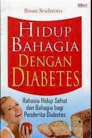Hidup Bahagia dengan Diabetes :  Rahasia Hidup Sehat dan Bahagia Bagi Penderita Diabetes