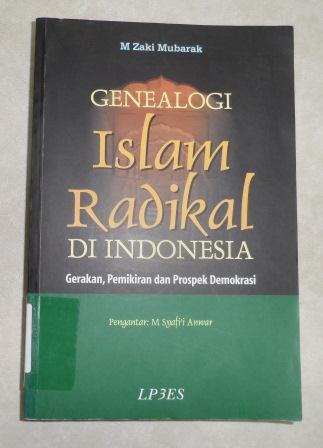 Genealogi islam radikal di indonesia :  Gerakan, pemikiran dan prospek demokrasi