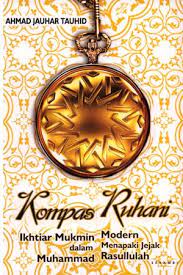 Kompas Ruhani :  Ikhtiar Mukmin  Modern Dalam menapaki jejak Muhammad Rasulullah