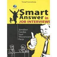 Smart answer in job interviews :  jawaban cerdas saat wawancara kerja