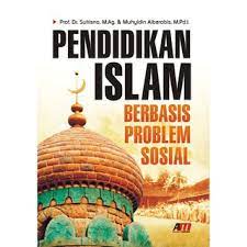 Pendidikan Islam berbasis problem sosial