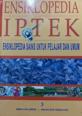 Ensiklopedia IPTEK Jilid 3 kimia dan unsur - bahan dan teknologi :  untuk anak, pelajar dan umum