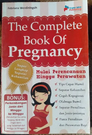 The Complete Book Of Pregnancy :  Mulai Perencanaan Hingga Perawatan