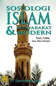 Sosiologi islam dan masyarakat modern :  teori, fakta, dan aksi sosial
