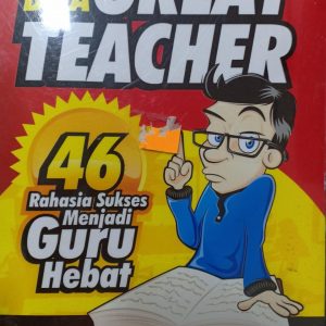 Be a great teacher :  46 rahasia sukses menjadi guru hebat
