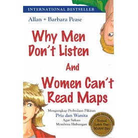 Why Men Dont Listen and Women Cant Read Maps :  Mengungkapkan Perbedaan Pikiran Pria dan Wanita Agar Sukses Membina Hubungan