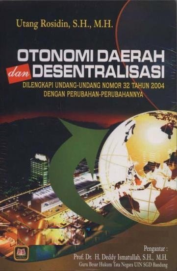 Otonomi Daerah dan Desentralisasi :  Dilengkapi Undang-Undang Nomor 32 Tahun 2004 Dengan Perubahan-Perubahannya