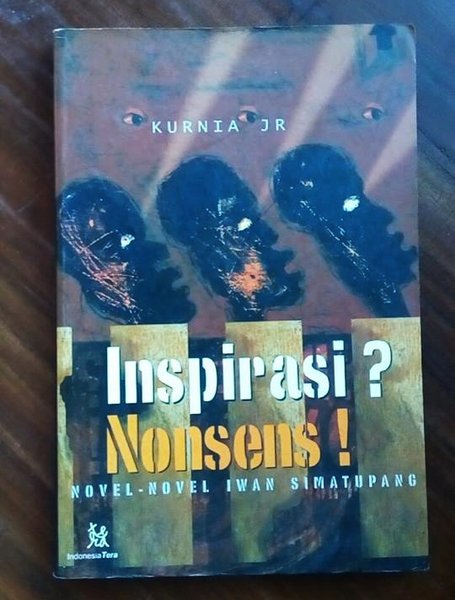 Inspirasi? Nonsens! :  Novel-Novel Iwan Simatupang
