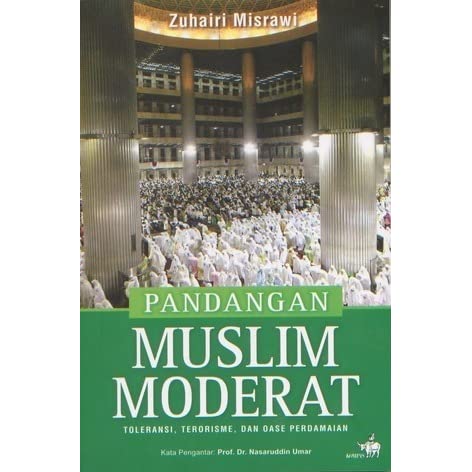 Pandangan muslim moderat :  toleransi, terorisme, dan oase perdamaian
