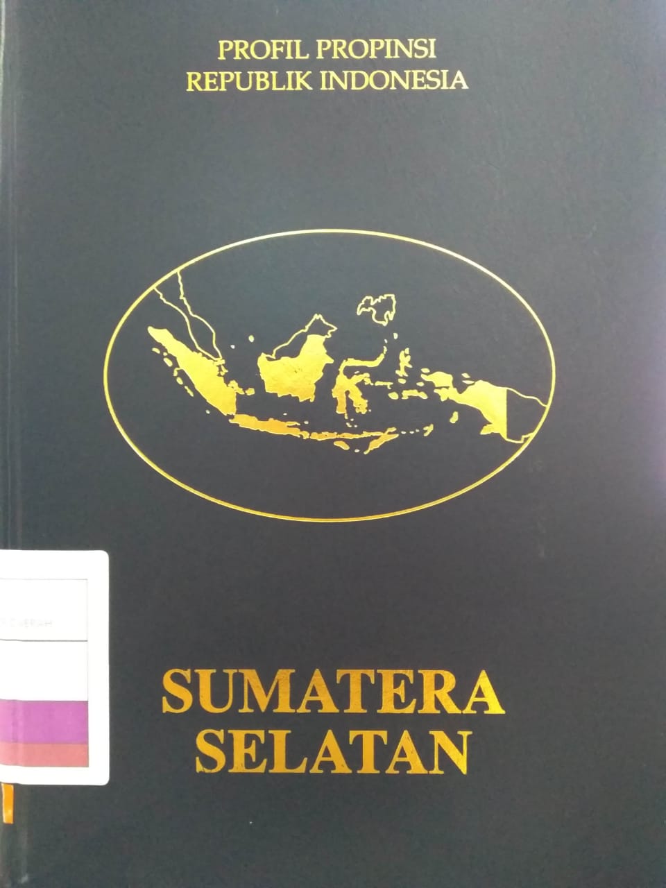 Buku Profil Propinsi Republik Indonesia : Sumatera Selatan