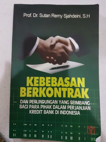 Kebebasan berkontrak dan perlindungan yang seimbang bagi para pihak dalam perjanjian kredit bank di Indonesia