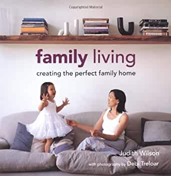Family Living :  Creating the perfect family home