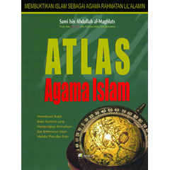 Atlas agama Islam :  membuktikan Islam sebagai agama Rahmatan Lil 'Alamin