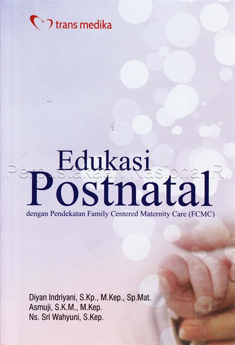 Edukasi postnatal :  dengan pendekatan Family Centered Maternity Care (FCMC)