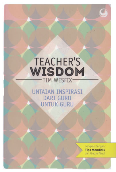 Teacher's wisdom :  Untaian inspirasi dari guru untuk guru