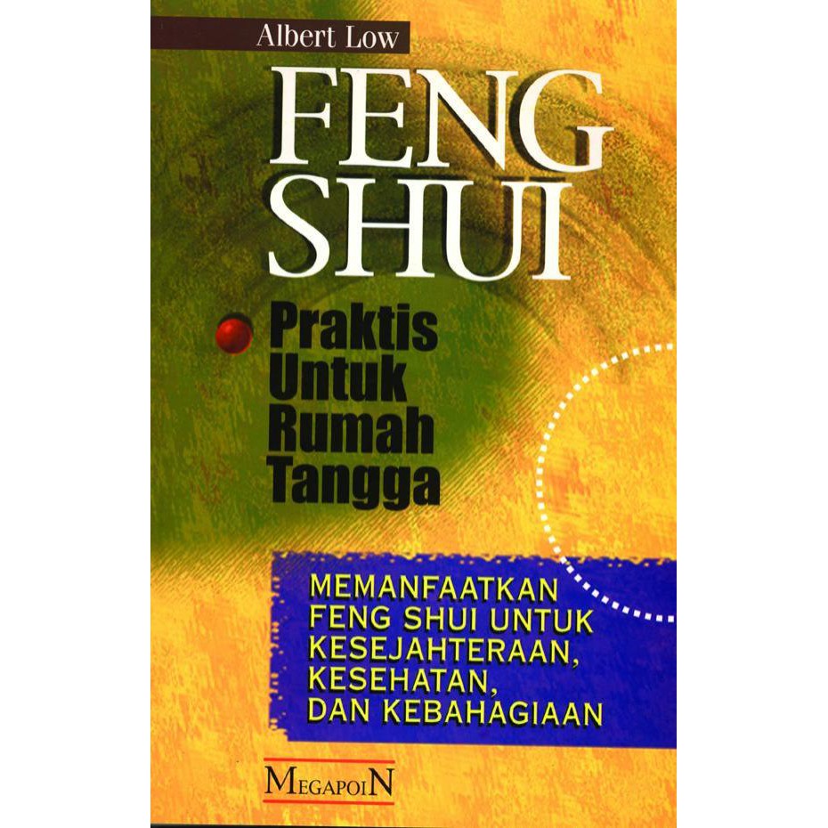 Feng shui praktis untuk rumah tangga; :  Memanfaatkan feng shui untuk kesejahteraan, kesehatan dan kebahagiaan