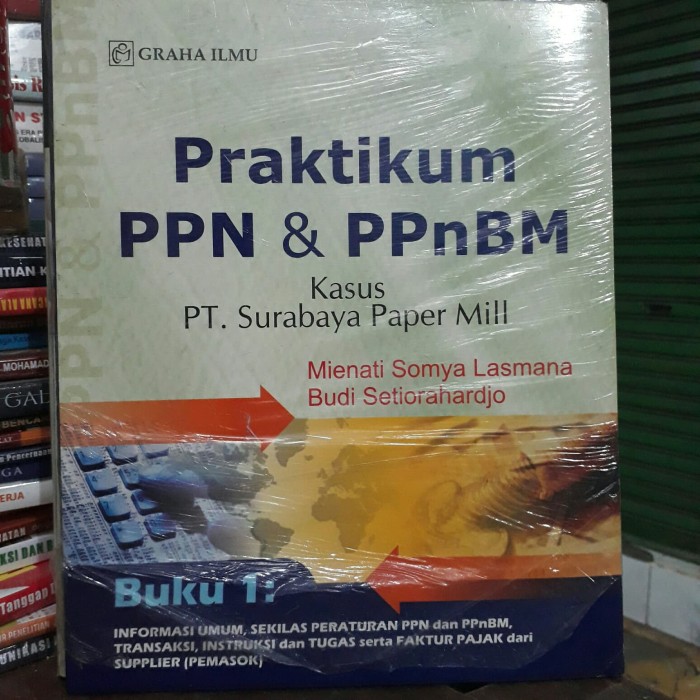 Pratikum PPN dan PPnBM :  Buku 1: Informasi umum, sekilas peraturan PPN dan PPnBM, transaksi, intruksi dan tugas serta faktur pajak dari supplier (pemasok)