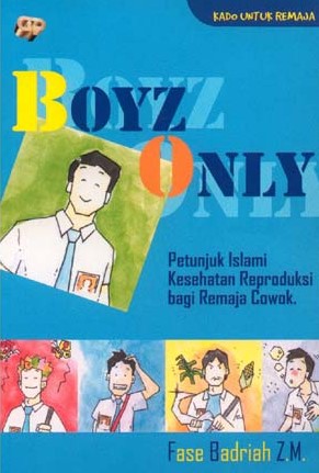 Boyz Only :  Petunjuk Islami Kesehatan Reproduksi Bagi Remaja Cowok