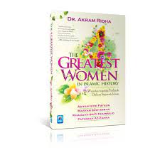 The  Greatest Woman in Islamic History :  Wanita-wanita Terbaik Dalam Sejarah Islam