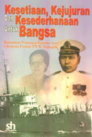 Kesetiaan, Kejujuran Dan Kesederhanaan Untuk Bangsa :  Romantisme Perjuangan Komodor Laut Laksana Pertama TNI.M.Napitupulu