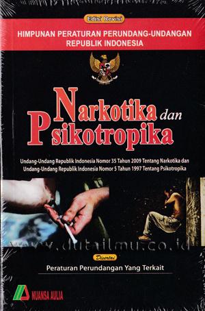 Himpunan peraturan Perundang-undangan Republik Indonesia tentang Narkotika dan Psikotropika