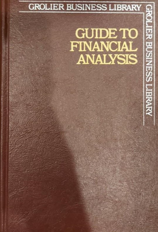 Grolier Business Library Volume 6 : Guide to Financial Analysis